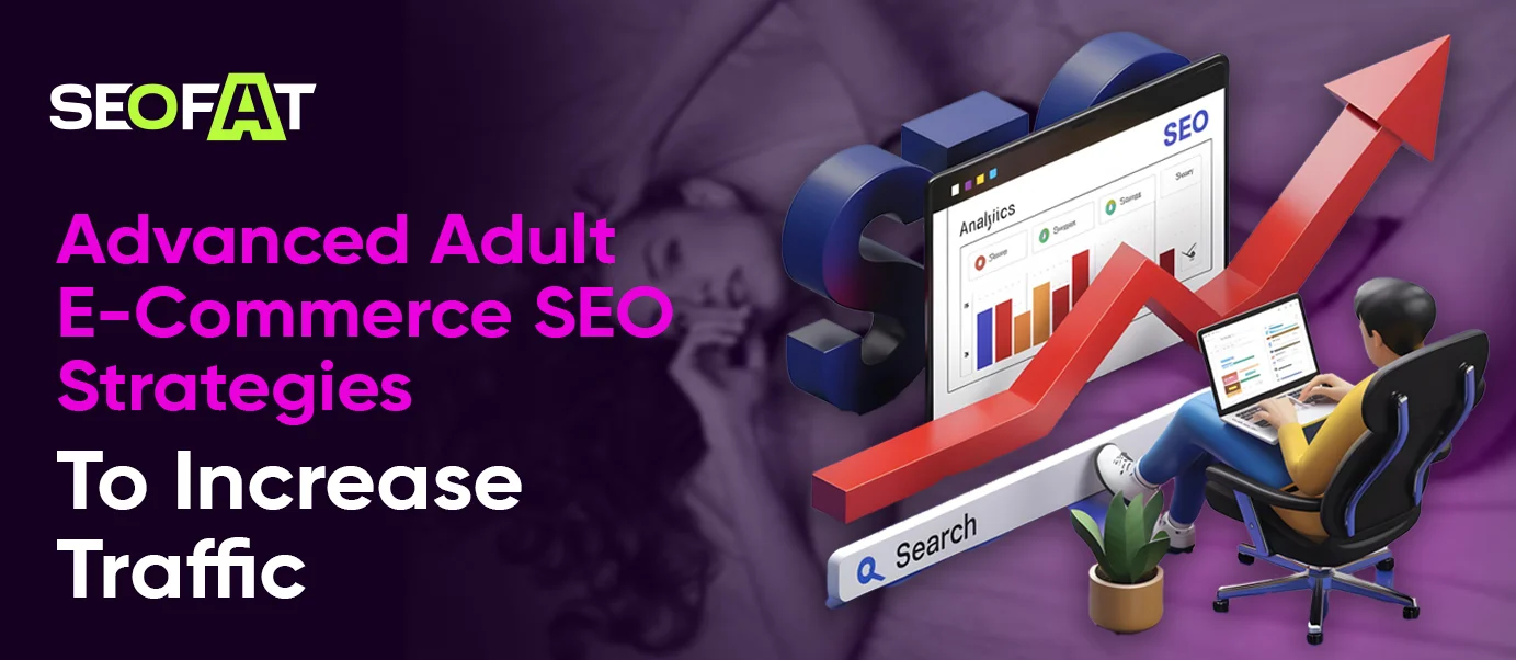 Advanced Adult E-Commerce SEO Strategies To Increase Traffic 