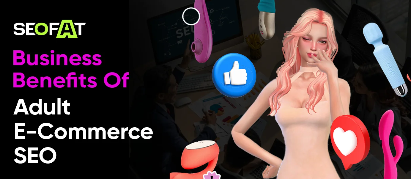 Business Benefits Of Adult E-Commerce SEO 