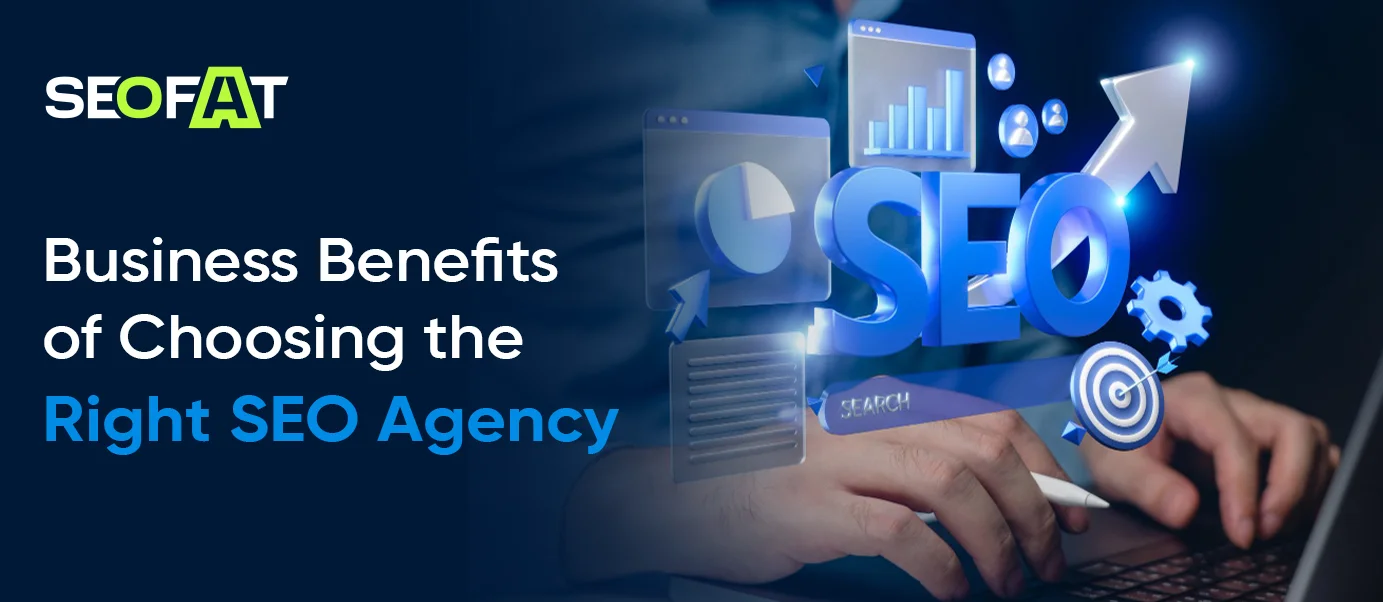 Business Benefits of Choosing the Right SEO Agency