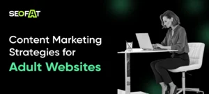 Content Marketing Strategies for Adult Websites
