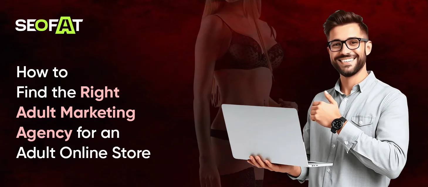 How to Find the Right Adult Marketing Agency for an Adult Online Store