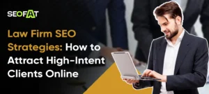 Law Firm SEO Strategies: How to Attract High-Intent Clients Online