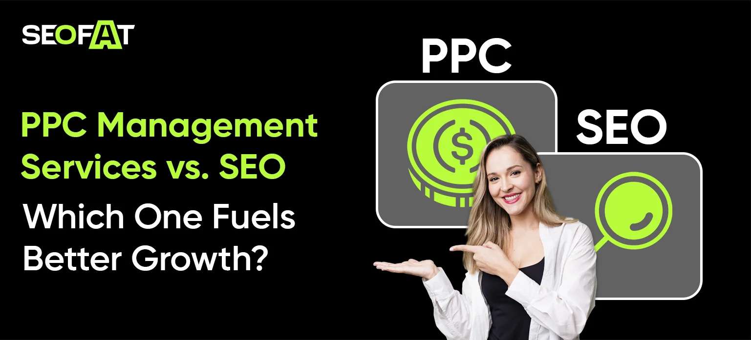 PPC Management Services vs. SEO – Which One Fuels Better Growth?
