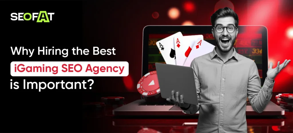 Why Hiring the Best iGaming SEO Agency is Important