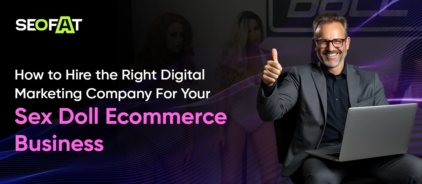 How to Hire the Right Digital Marketing Company For Your Sex Doll Ecommerce Business