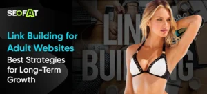 Link Building for Adult Websites_ Best Strategies for Long-Term Growth