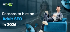 Reasons to Hire an Adult SEO Company in 2026