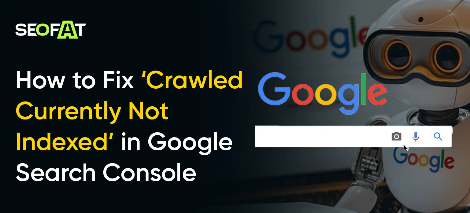 How to Fix ‘Crawled- Currently Not Indexed’ in Google Search Console