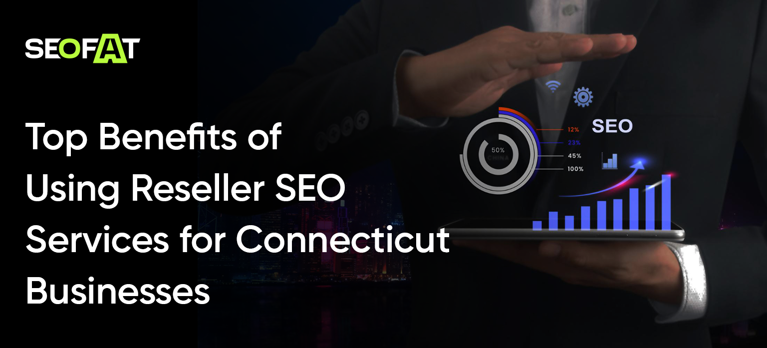 Top Benefits of Using Reseller SEO Services for Connecticut Businesses