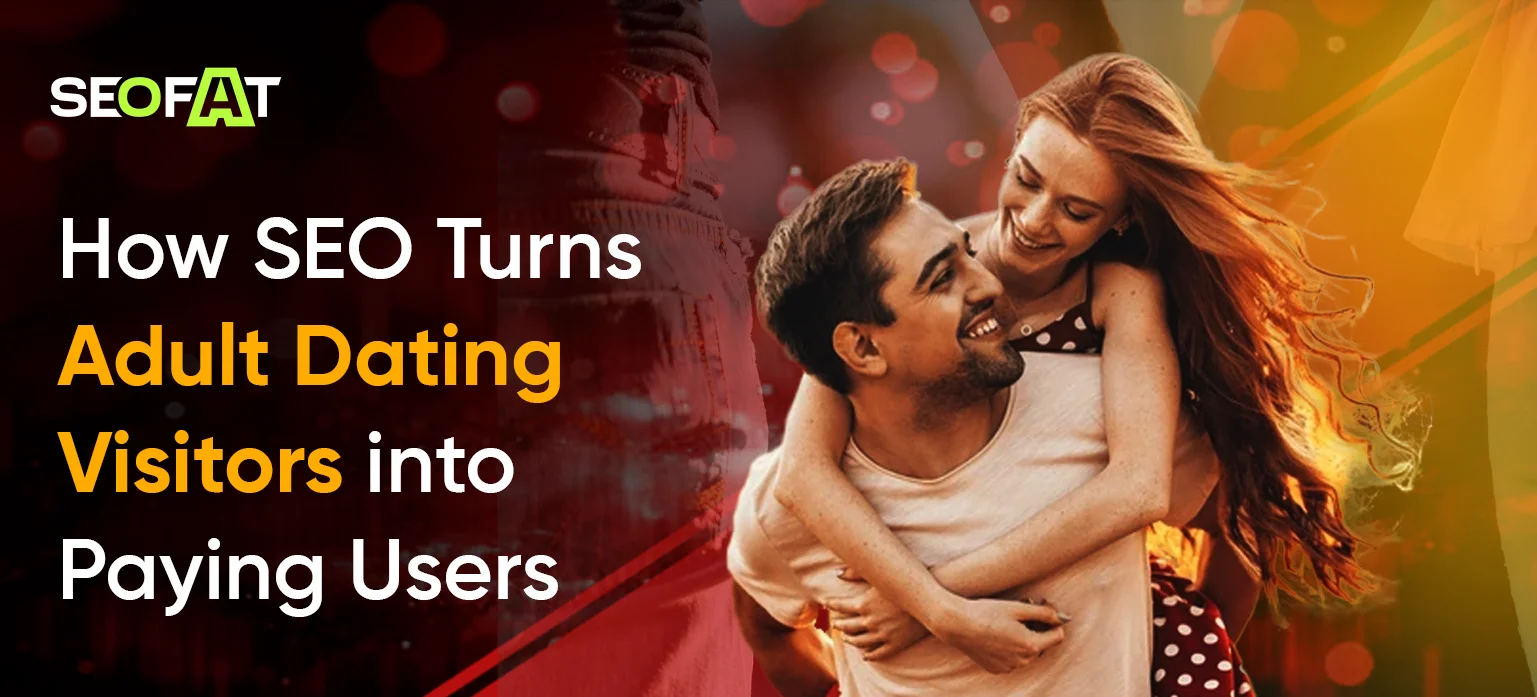 How SEO Turns Adult Dating Visitors into Paying Users