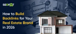 How to Build Backlinks for Your Real Estate Brand in 2026