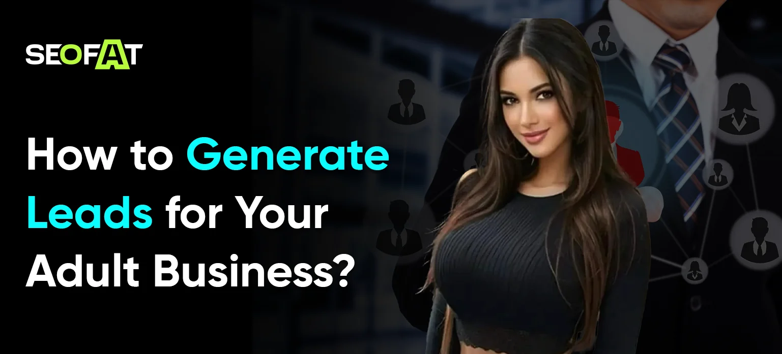 How to Generate Leads for Your Adult Business?