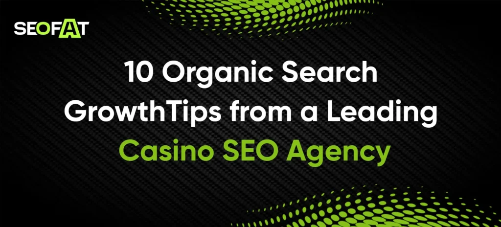 10 Organic Search Growth Tips from a Leading Casino SEO Agency