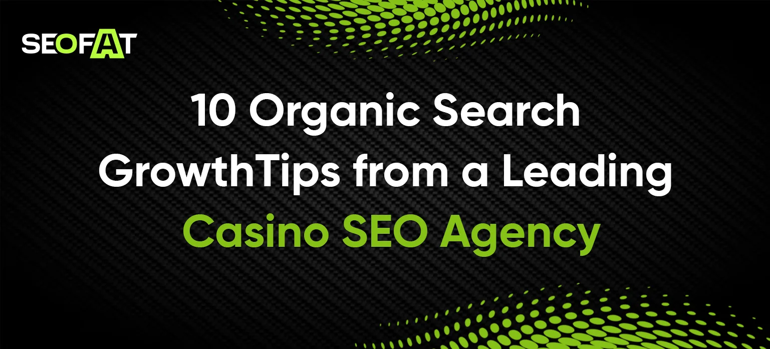 10 Organic Search Growth Tips from a Leading Casino SEO Agency