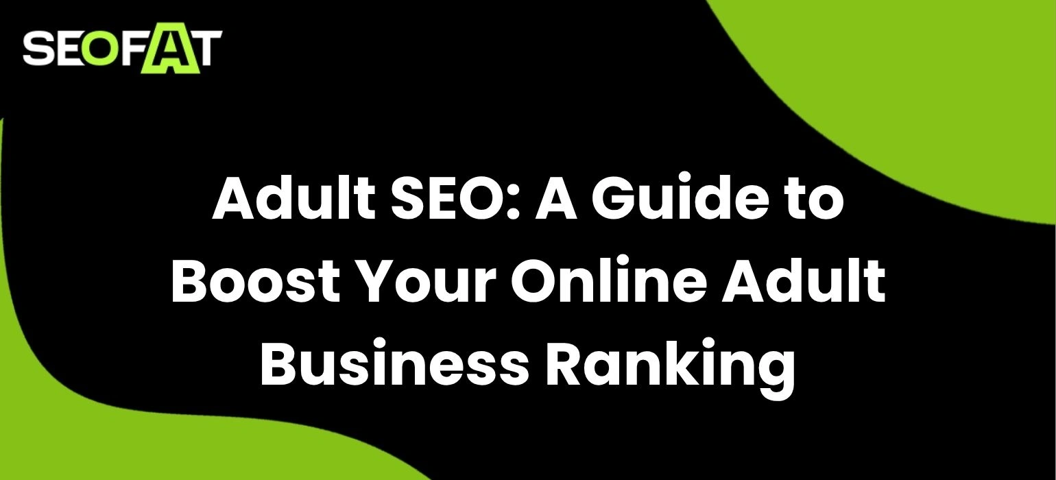 Adult SEO: A Guide to Boost Your Online Adult Business Ranking