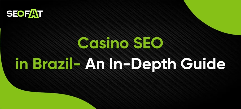 Casino SEO in Brazil- An In-Depth Guide