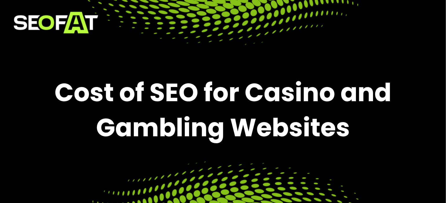 Cost of SEO for Casino and Gambling Websites: What to Expect