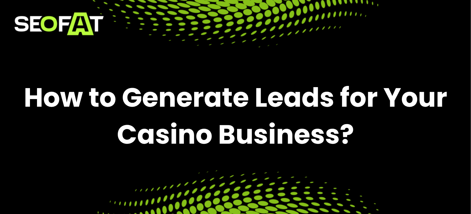 How to Generate Leads for Your Casino Business?