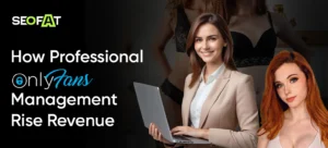How Professional OnlyFans Management Rise Revenue