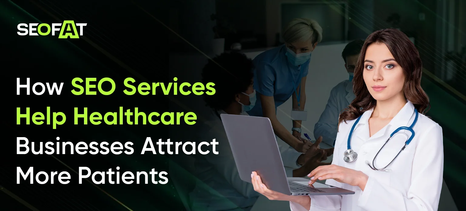 How SEO Services Help Healthcare Businesses Attract More Patients