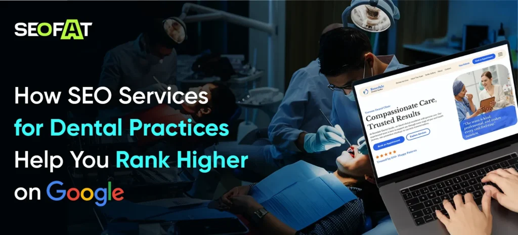 How SEO Services for Dental Practices Help You Rank Higher on Google