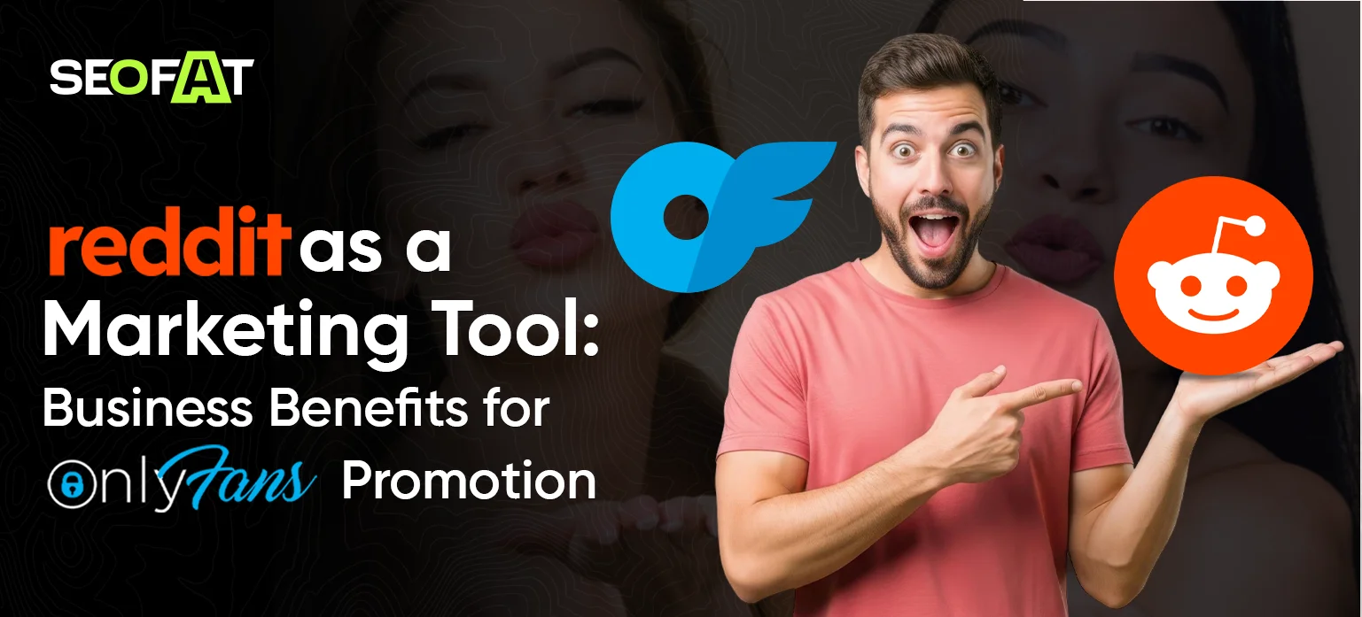 Reddit as a Marketing Tool: Business Benefits for OnlyFans Promotion