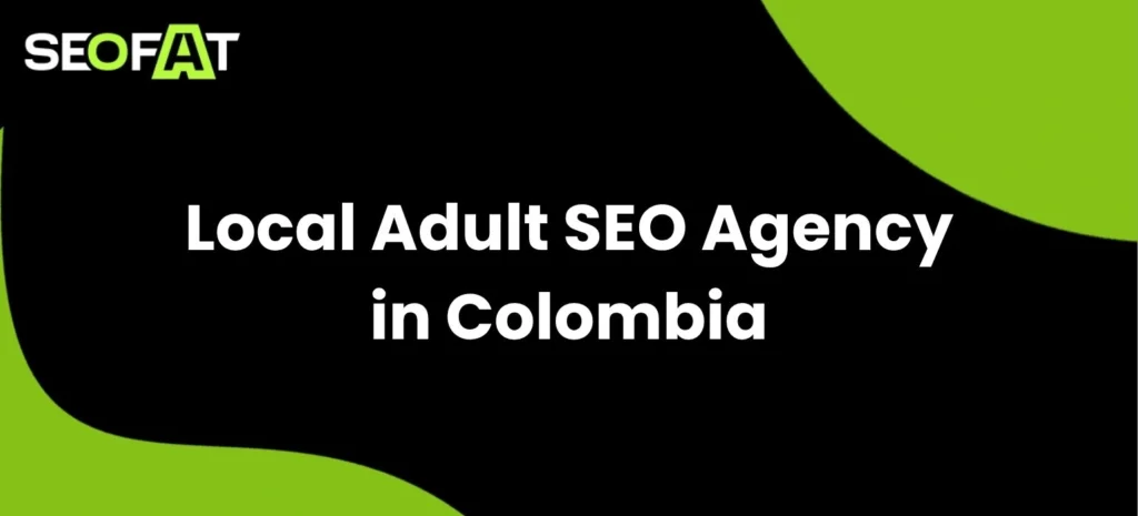 Local Adult SEO Agency in Colombia