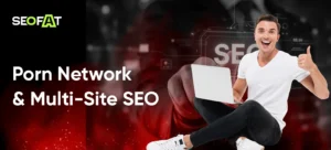 Porn Network & Multi-Site SEO