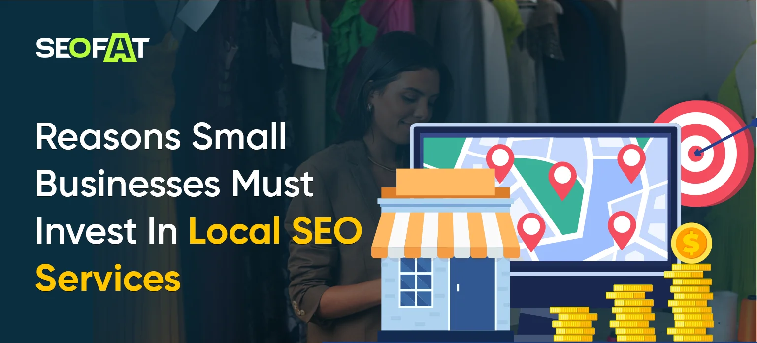 Reasons Small Businesses Must Invest In Local SEO Services
