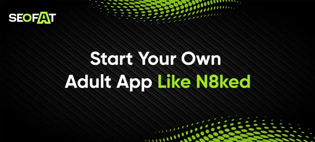 Start Your Own Adult App Like N8ked