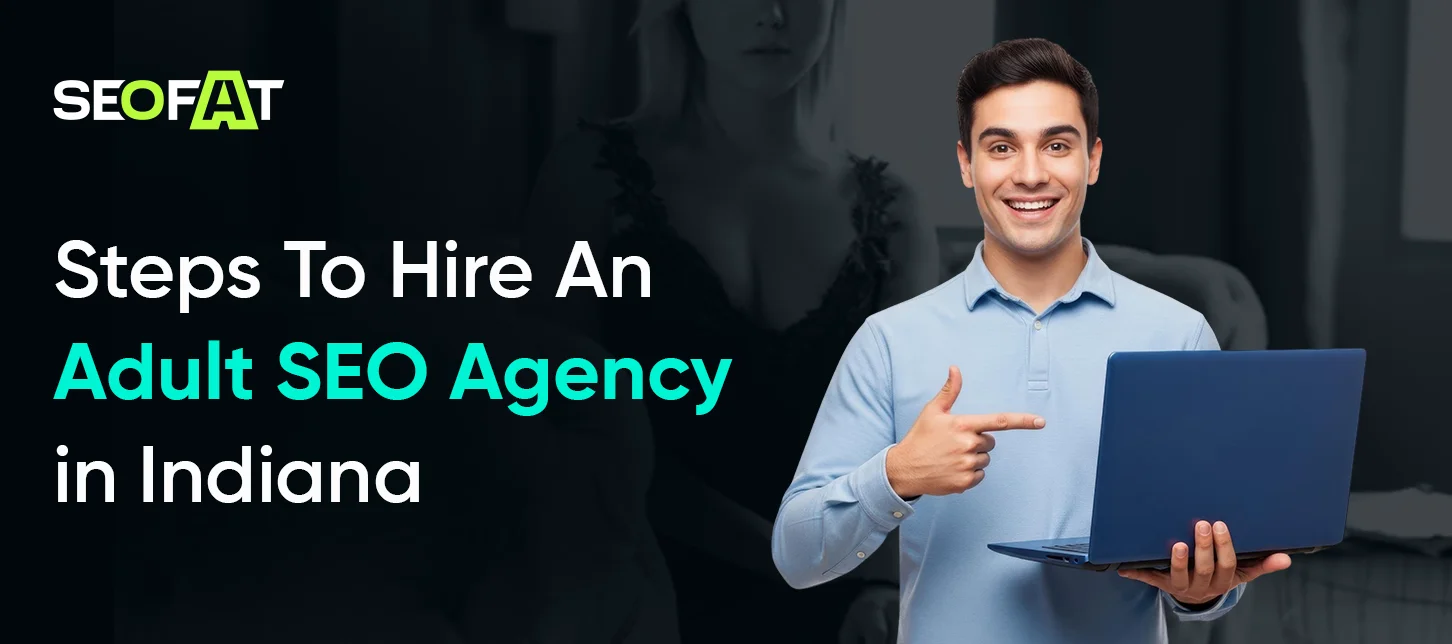 Steps To Hire An Adult SEO Agency in Indiana