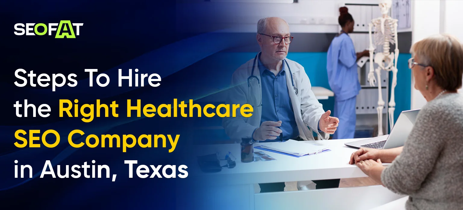 Steps To Hire the Right Healthcare SEO Company in Austin, Te