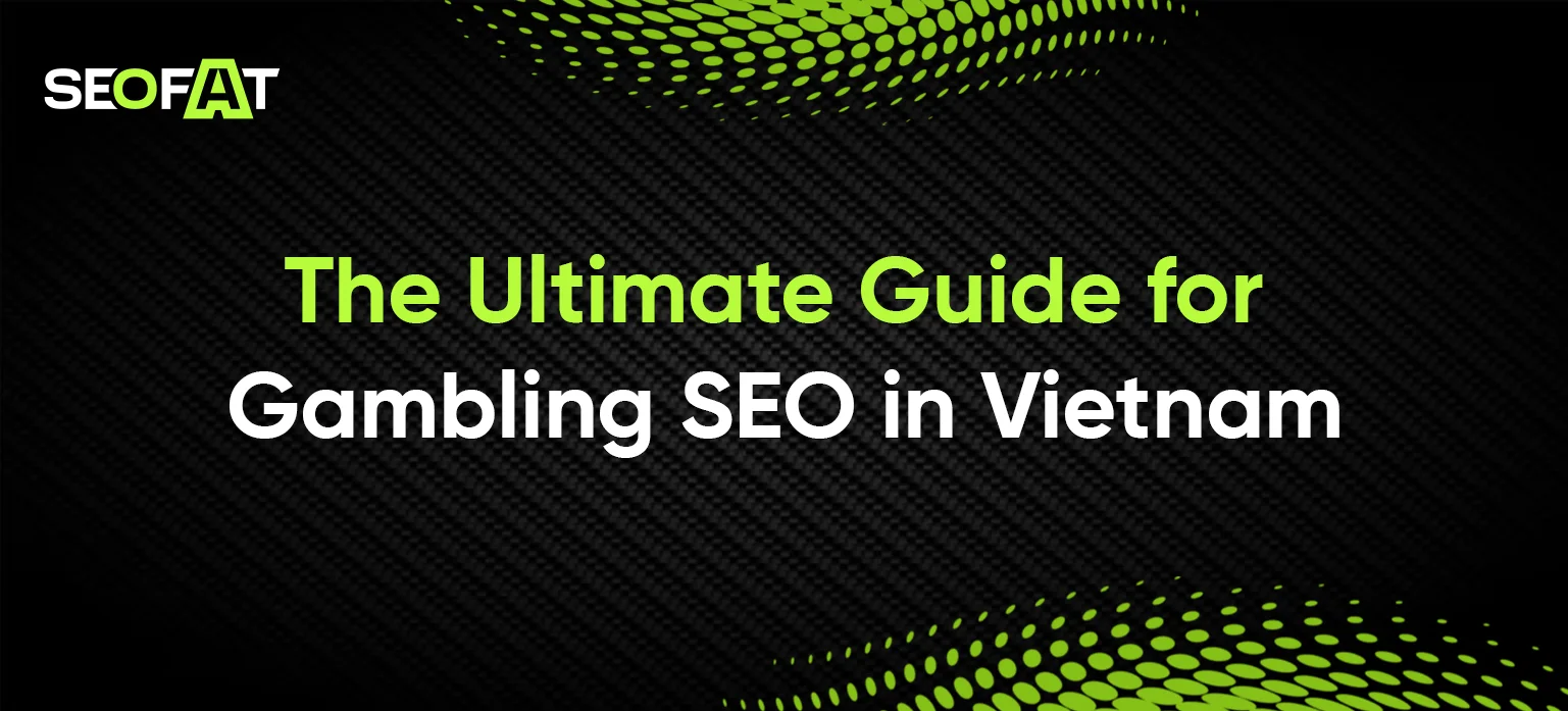 The Ultimate Guide for Gambling SEO in Vietnam