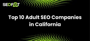Top 10 Adult SEO Companies in California