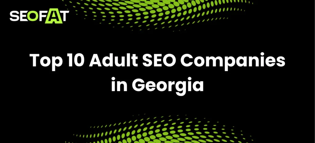 Top 10 Adult SEO Companies in Georgia