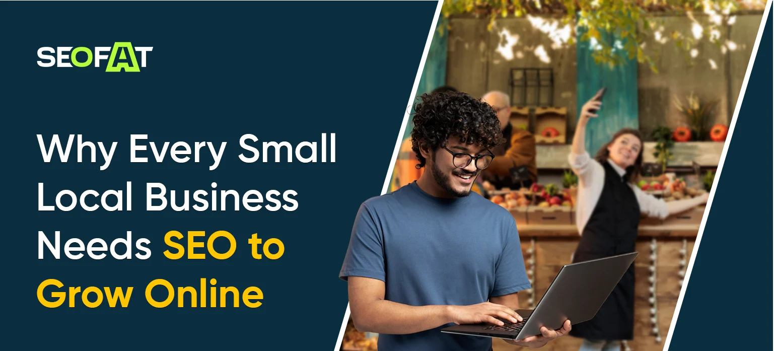 Why Every Small Local Business Needs SEO to Grow Online
