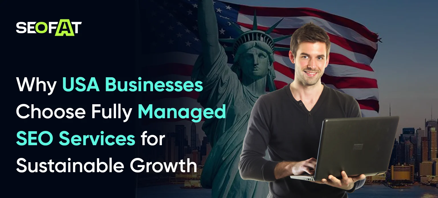 Why USA Businesses Choose Fully Managed SEO Services for Sustainable Growth