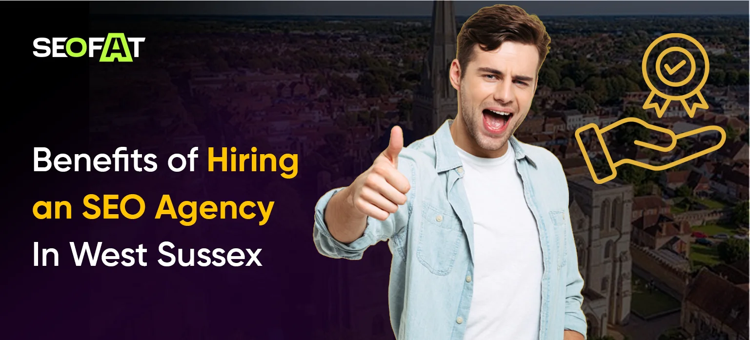 _Benefits of Hiring an SEO Agency In West Sussex