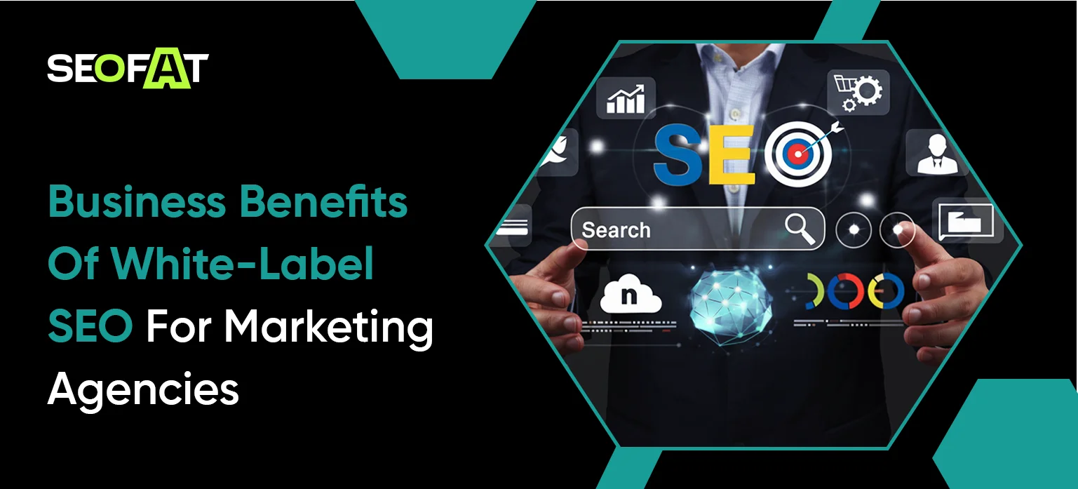 Business Benefits Of White-Label SEO For Marketing Agencies