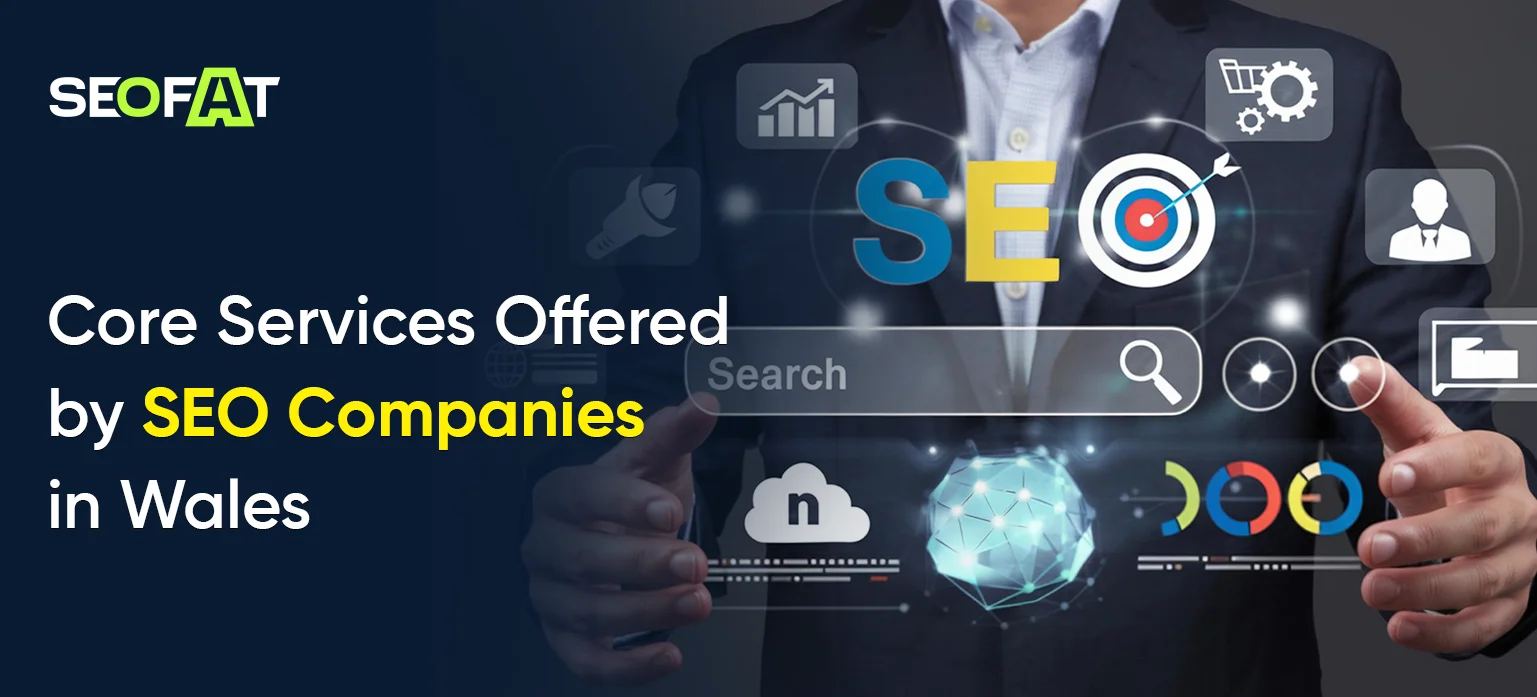 Core Services Offered by SEO Companies in Wales