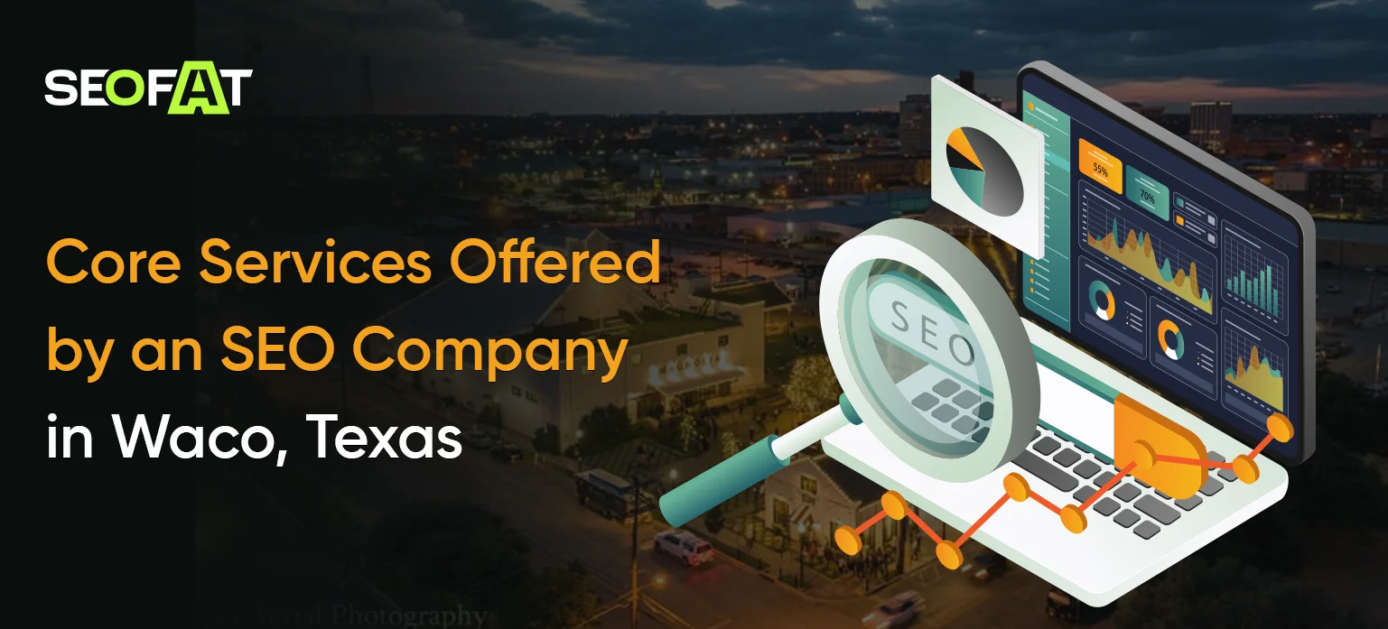 Core Services Offered by an SEO Company in Waco, Texas