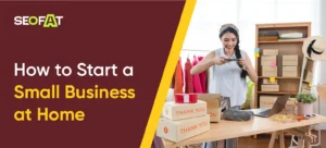 How to Start a Small Business at Home