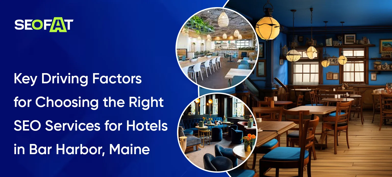Key Driving Factors for Choosing the Right SEO Services for Hotels in Bar Harbor, Maine
