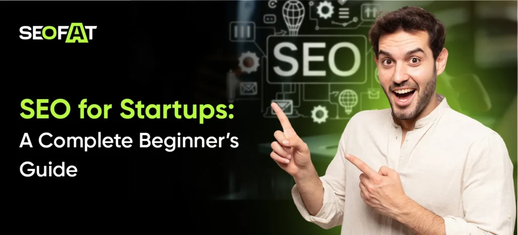 SEO for Startups: A Complete Beginner’s Guide