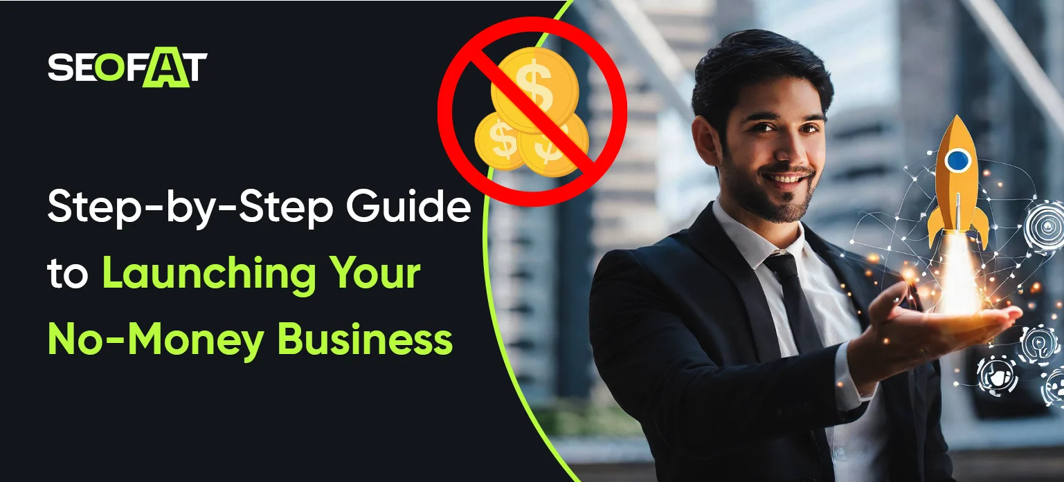 Blog title: How To Start A Business With No Money

M.Title: How To Start A Business With No Money

Slug: start-business-with-no-money

Meta des:  Learn how to build a business with no money using free resources, digital tools, and proven strategies that work, with expert insights from SEOFAT.

CTA: Build your dream business without spending a dime—get started with SEOFAT
Start your business today with zero investment and smart strategies—SEOFAT
Create a successful business with no money starting today—SEOFAT