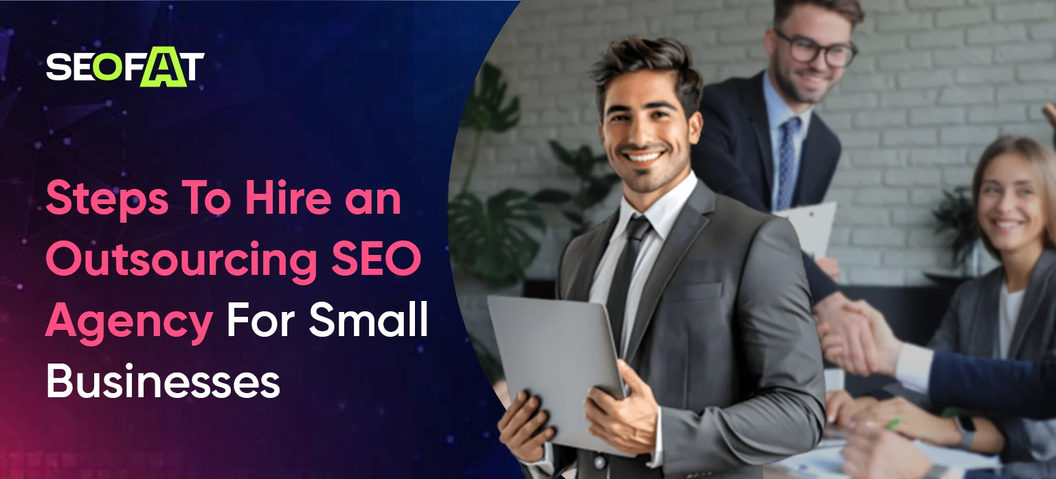 Steps To Hire an Outsourcing SEO Agency For Small Businesses
