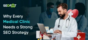 Why Every Medical Clinic Needs a Strong SEO Strategy