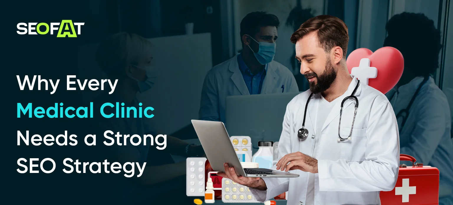 Why Every Medical Clinic Needs a Strong SEO Strategy