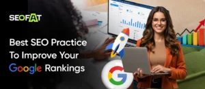 Best SEO Practice To Improve Your Google Rankings