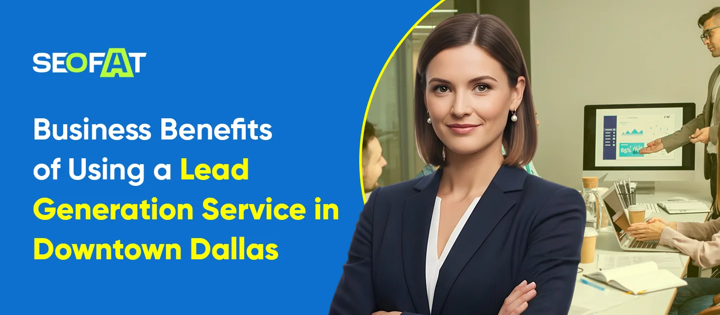 Business Benefits of Using a Lead Generation Service in Downtown Dallas